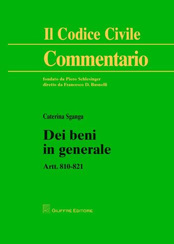 Dei beni in generale. Artt. 810-821 - Caterina Sganga - Libro Giuffrè 2015, Il codice civile. Commentario | Libraccio.it