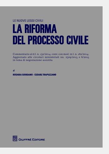 La riforma del processo civile - Rosaria Giordano, Cesare Trapuzzano - Libro Giuffrè 2015, Le nuove leggi civili | Libraccio.it