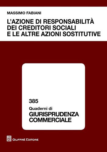 L' azione di responsabilità dei creditori sociali e le altre azioni sostitutive - Massimo Fabiani - Libro Giuffrè 2015, Quaderni di giurisprudenza commerciale | Libraccio.it
