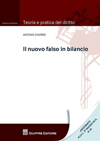 Il falso in bilancio - Antonio D'Avirro - Libro Giuffrè 2015, Teoria e pratica del diritto. Penale e processo | Libraccio.it