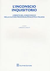 L' inconscio inquisitorio. L'eredità del Codice Rocco nella cultura processualpenalistica italiana