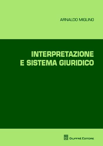 Interpretazione e sistema giuridico - Arnaldo Miglino - Libro Giuffrè 2015 | Libraccio.it