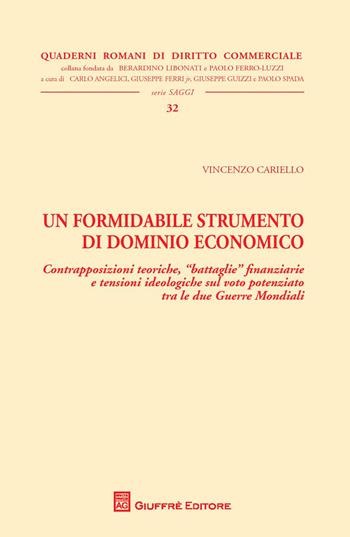 Un formidabile strumento di dominio economico. Contrapposizioni teoriche, battaglie finanziarie e tensioni ideologiche sul voto potenziato tra le due Guerre Mondiali - Vincenzo Cariello - Libro Giuffrè 2015, Quaderni romani di diritto commerciale | Libraccio.it