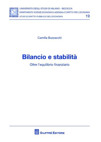Bilancio e stabilità. Oltre l'equilibrio finanziario - Camilla Buzzacchi - Libro Giuffrè 2015, Univ. Mi Bicocca-Dip. dir. per l'economia | Libraccio.it