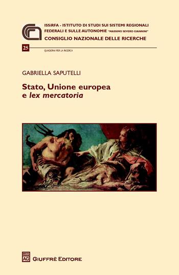 Stato, Unione Europea e lex mercatoria - Gabriella Saputelli - Libro Giuffrè 2015, Issirfa | Libraccio.it