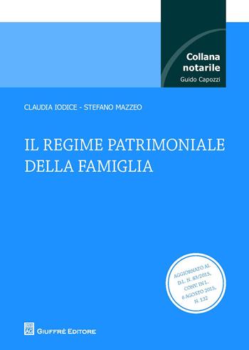 Il regime patrimoniale della famiglia - Claudia Iodice, Stefano Mazzeo - Libro Giuffrè 2015, Collana notarile | Libraccio.it