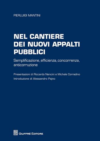 Nel cantiere dei nuovi appalti pubblici. Semplificazione, efficienza, concorrenza, anticorruzione - Pierluigi Mantini - Libro Giuffrè 2015 | Libraccio.it