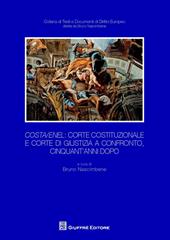 Costa/Enel. Corte Costituzionale e Corte di Giustizia a confronto, cinquant'anni dopo. Atti del Convegno (Milano, 30 ottobre 2014)