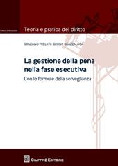 La gestione della pena nella fase esecutiva. Con le formule della sorveglianza