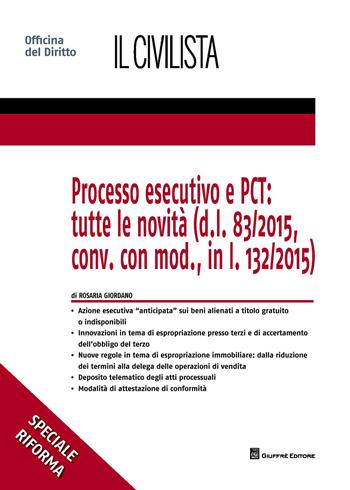 Processo esecutivo e PCT: tutte le novità (d.l. 83/2015, conv. con mod., in l. 132/2015) - Rosaria Giordano - Libro Giuffrè 2015, Speciali. Il civilista | Libraccio.it