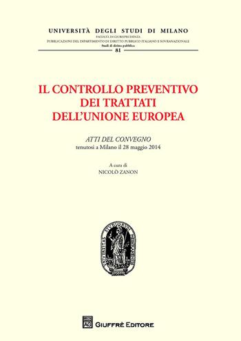 Il controllo preventivo dei trattati dell'Unione Europea. Atti del Convegno (Milano, 28 maggio 2014)  - Libro Giuffrè 2015, Univ. Mi-Fac. giur. Dip. dir. pubblico | Libraccio.it