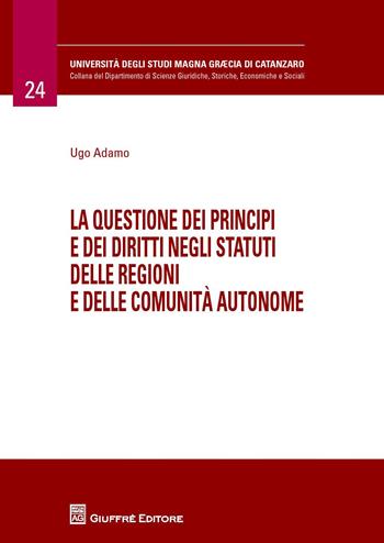 La questione dei principi e dei diritti negli statuti delle regioni e delle comunità autonome - Ugo Adamo - Libro Giuffrè 2015, Università Studi Magna Graecia Catanzaro | Libraccio.it