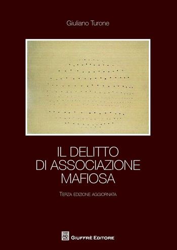 Il delitto di associazione mafiosa - Giuliano Turone - Libro Giuffrè 2015 | Libraccio.it