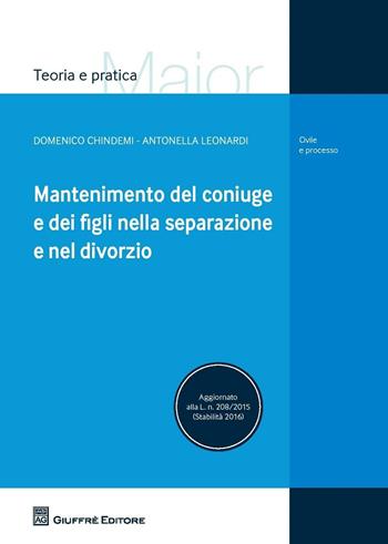 Mantenimento del coniuge e dei figli nella separazione e nel divorzio - Domenico Chindemi, Antonella Leonardi - Libro Giuffrè 2016, Teoria e pratica del diritto. Maior | Libraccio.it