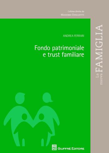 Fondo patrimoniale e trust familiare - Andrea Ferrari - Libro Giuffrè 2017, Famiglia | Libraccio.it