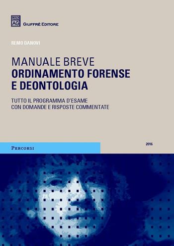 Ordinamento forense e deontologia. Tutto il programma d'esame con domande e risposte commentate - Remo Danovi - Libro Giuffrè 2016, Percorsi. Manuali brevi | Libraccio.it