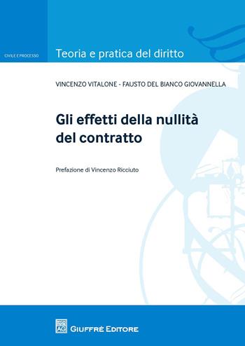 Gli effetti della nullità del contratto - Fausto Del Bianco Giovannella, Vincenzo Vitalone - Libro Giuffrè 2015, Teoria e pratica del diritto. Civile e processo | Libraccio.it