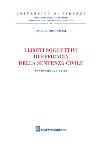 I limiti soggettivi di efficacia della sentenza civile. Una parabola di studi - Andrea Proto Pisani - Libro Giuffrè 2015, Univ. Firenze-Fondazione P. Calamandrei | Libraccio.it