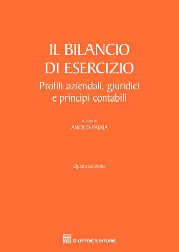 Il bilancio di esercizio. Profili aziendali, giuridici e principi contabili  - Libro Giuffrè 2016 | Libraccio.it