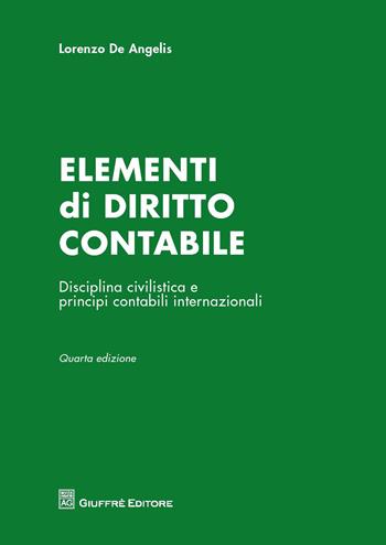 Elementi di diritto contabile. Disciplina civilistica e principi contabili internazionali - Lorenzo De Angelis - Libro Giuffrè 2015 | Libraccio.it
