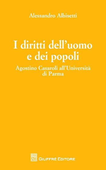 I diritti dell'uomo e dei popoli. Agostino Casaroli all'Università di Parma - Alessandro Albisetti - Libro Giuffrè 2015 | Libraccio.it