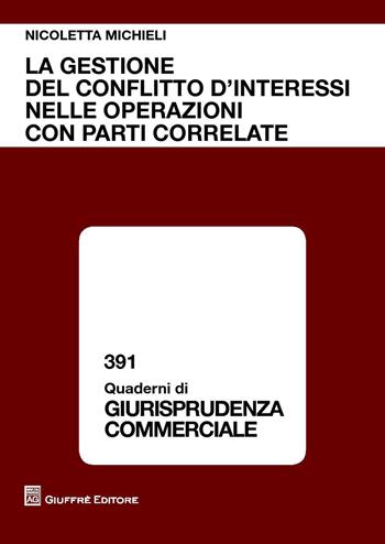 La gestione del conflitto di interessi nelle operazioni con parti correlate - Nicoletta Michieli - Libro Giuffrè 2016, Quaderni di giurisprudenza commerciale | Libraccio.it