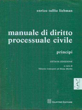 Manuale di diritto processuale civile. Principi - Enrico T. Liebman, Enrico T. Liebamn - Libro Giuffrè 2012 | Libraccio.it