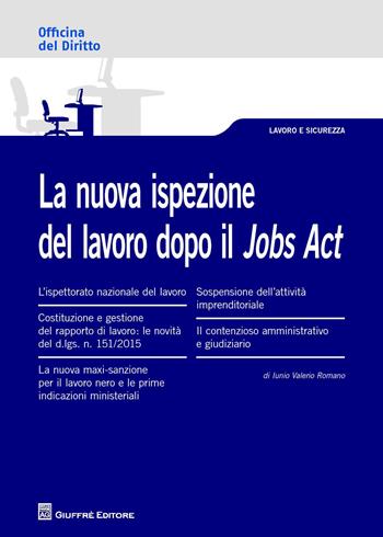 La nuova ispezione del lavoro dopo il jobs act - Iunio V. Romano - Libro Giuffrè 2015, Officina. Lavoro e sicurezza | Libraccio.it