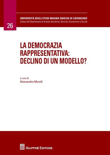 La democrazia rappresentativa. Declino di un modello? - Alessandro Morelli - Libro Giuffrè 2015, Università Studi Magna Graecia Catanzaro | Libraccio.it