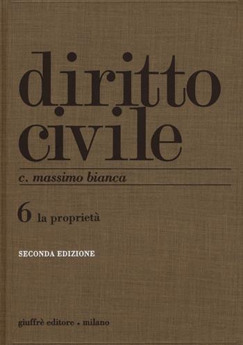 Diritto civile. Vol. 6: La proprietà - Cesare Massimo Bianca - Libro Giuffrè 2016 | Libraccio.it