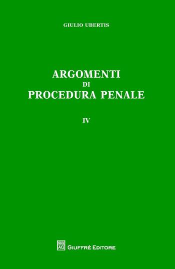 Argomenti di procedura penale. Vol. 4 - Giulio Ubertis - Libro Giuffrè 2016 | Libraccio.it