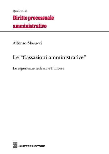 Le cassazioni amministrative. Le esperienze tedesca e francese - Alfonso Masucci - Libro Giuffrè 2016 | Libraccio.it