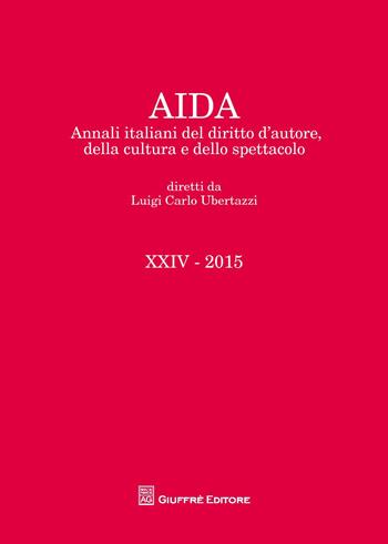 Aida. Annali italiani del diritto d'autore, della cultura e dello spettacolo (2015)  - Libro Giuffrè 2015 | Libraccio.it