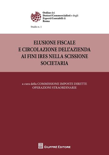 Elusione fiscale e circolazione dell'azienda ai fini IRES nella scissione societaria - Alberto Santi - Libro Giuffrè 2015, Ord. dott. commerc. esperti contab. Roma | Libraccio.it