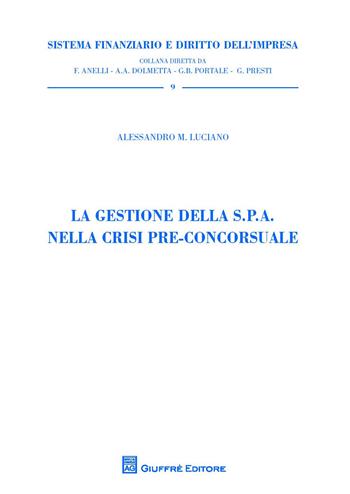La gestione della S.P.A. nella crisi pre-concorsuale - Alessandro Luciano - Libro Giuffrè 2016, Sistema finanziario | Libraccio.it