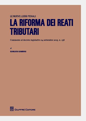 La riforma dei reati tributari - Gianluca Gambogi - Libro Giuffrè 2016 | Libraccio.it