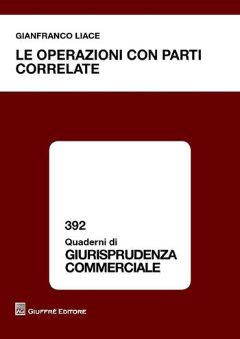 Le operazioni con parti correlate - Gianfranco Liace - Libro Giuffrè 2016, Quaderni di giurisprudenza commerciale | Libraccio.it