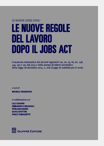 Le nuove regole del lavoro dopo il jobs act  - Libro Giuffrè 2016, Le nuove leggi civili | Libraccio.it
