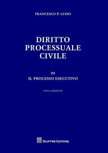 Diritto processuale civile. Vol. 3: processo esecutivo, Il. - Francesco Paolo Luiso - Libro Giuffrè 2017 | Libraccio.it