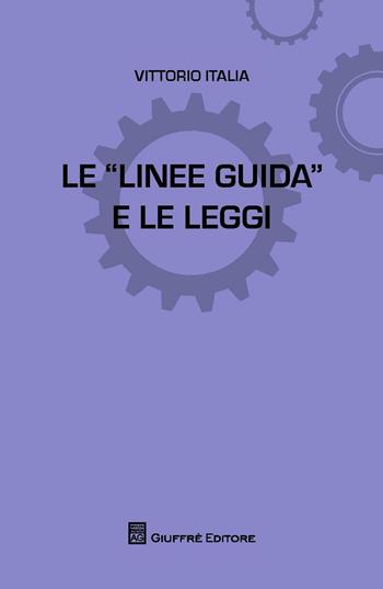 Le linee guida e le leggi - Vittorio Italia - Libro Giuffrè 2016 | Libraccio.it