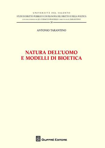 Natura dell'uomo e modelli di bioetica - Antonio Tarantino - Libro Giuffrè 2016, Univ. Lecce-Studi di diritto pubblico | Libraccio.it