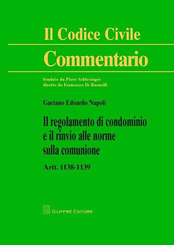 Commentario al codice civile. Artt. 1138-1139: Il regolamento di condominio e il rinvio alle norme sulla comunione - Gaetano Edoardo Napoli - Libro Giuffrè 2016 | Libraccio.it