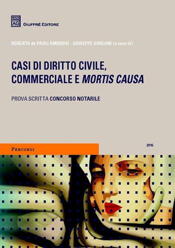 Casi di diritto civile, commerciale e mortis causa  - Libro Giuffrè 2016, Percorsi. Atti notarili | Libraccio.it