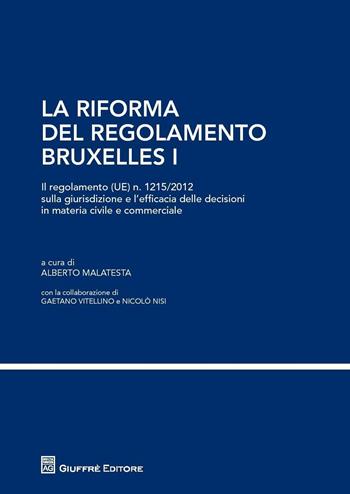 La riforma del regolamento di Bruxelles I. Il regolamento (UE) n. 1215/2012 sulla giurisdizione e l'efficacia delle decisioni in materia civile e commerciale  - Libro Giuffrè 2016 | Libraccio.it