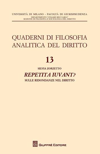 Repetita iuvant? Sulle ridondanze del diritto - Silvia Zorzetto - Libro Giuffrè 2016, Univ. Milano-Fac. giuridica | Libraccio.it