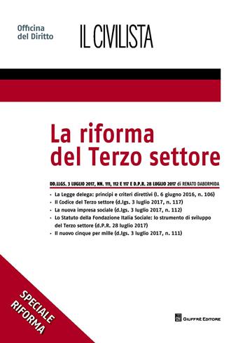 La riforma del terzo settore. Dd.llgs. 3 luglio 2017, nn. 111, 112 e 117 e d.p.r. 28 luglio 2017 - Renato Dabormida - Libro Giuffrè 2017, Speciali. Il civilista | Libraccio.it