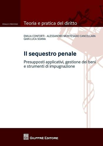 Il sequestro penale - Gian Luca Soana, Alessandro Montesano Cancellara, Emilia Conforti - Libro Giuffrè 2016, Teoria e pratica del diritto. Penale e processo | Libraccio.it