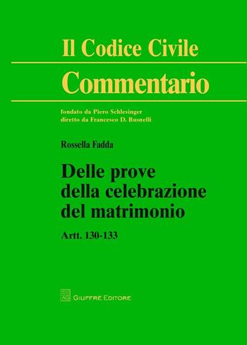 Commentario al codice civile. Artt. 130-133: Delle prove della celebrazione del matrimonio - Rossella Fadda - Libro Giuffrè 2016 | Libraccio.it