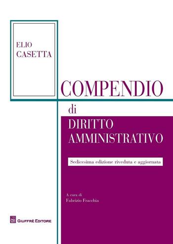 Compendio di diritto amministrativo - Elio Casetta - Libro Giuffrè 2016 | Libraccio.it
