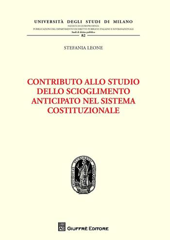 Contributo allo studio dello scioglimento anticipato nel sistema costituzionale - Stefania Leone - Libro Giuffrè 2016 | Libraccio.it